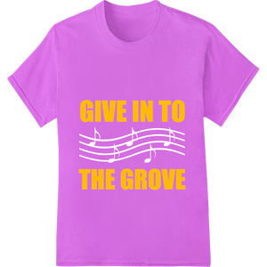 GIVE IN TO THE GROVE - Bold Typography DTF Print Transfer featuring professional custom apparel