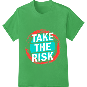 Seize the Day: Bold 'TAKE THE RISK' Motivational Heat Transfer featuring professional bulk t-shirt printing