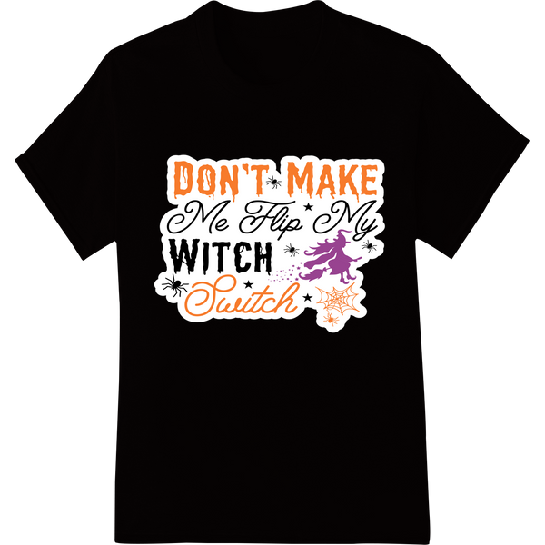 Unique custom apparel for Witchy Warning: Don't Flip My Switch! Halloween DTF Print