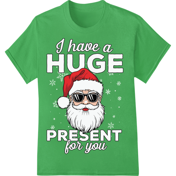 Hilarious 'I Have a HUGE PRESENT For You' Ugly Xmas DTF Print on green shirt - SUPERDTF-DTF Prints-DTF Transfers-Custom DTF Prints