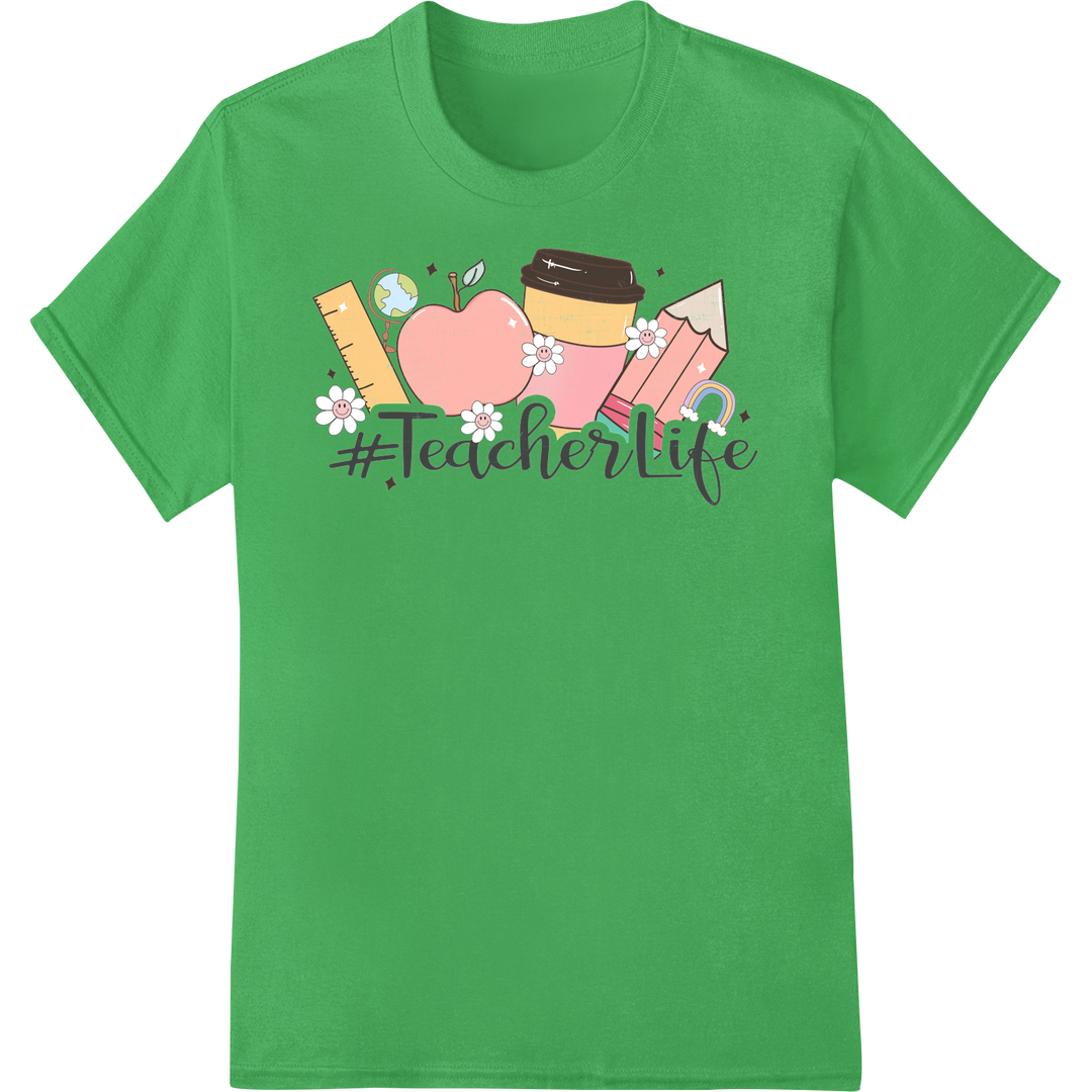 Embrace the #TeacherLife with This Vibrant DTF Print! on green shirt - SUPERDTF-DTF Prints-DTF Transfers-Custom DTF Prints