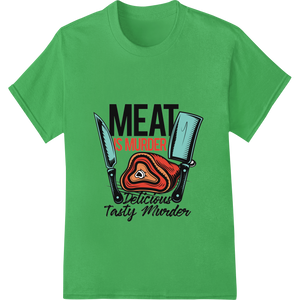 Expert custom garment printing craftsmanship on MEAT IS MURDER: Delicious & Tasty DTF Print Heat Transfer