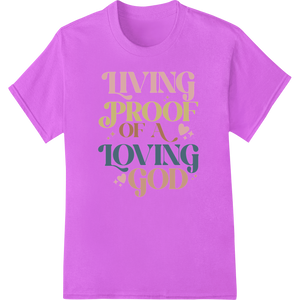 Living Proof of God's Love: Inspirational DTF Print - High-quality customized apparel