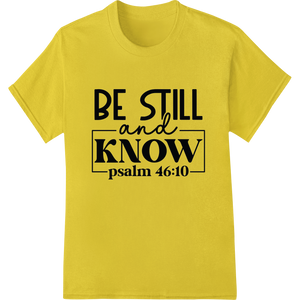 Inspiring 'BE STILL & KNOW' Faith DTF Print Heat Transfer showcasing advanced apparel decoration technology