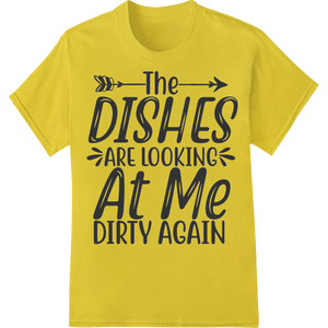 Witty 'Dishes Looking Dirty Again' Kitchen Humor DTF Print showcasing advanced durable print transfers technology