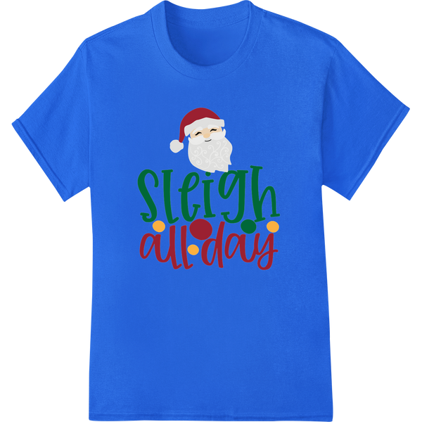 Adorable Santa 'Sleigh All Day' Christmas Heat Transfer on blue shirt - SUPERDTF-DTF Prints-DTF Transfers-Custom DTF Prints