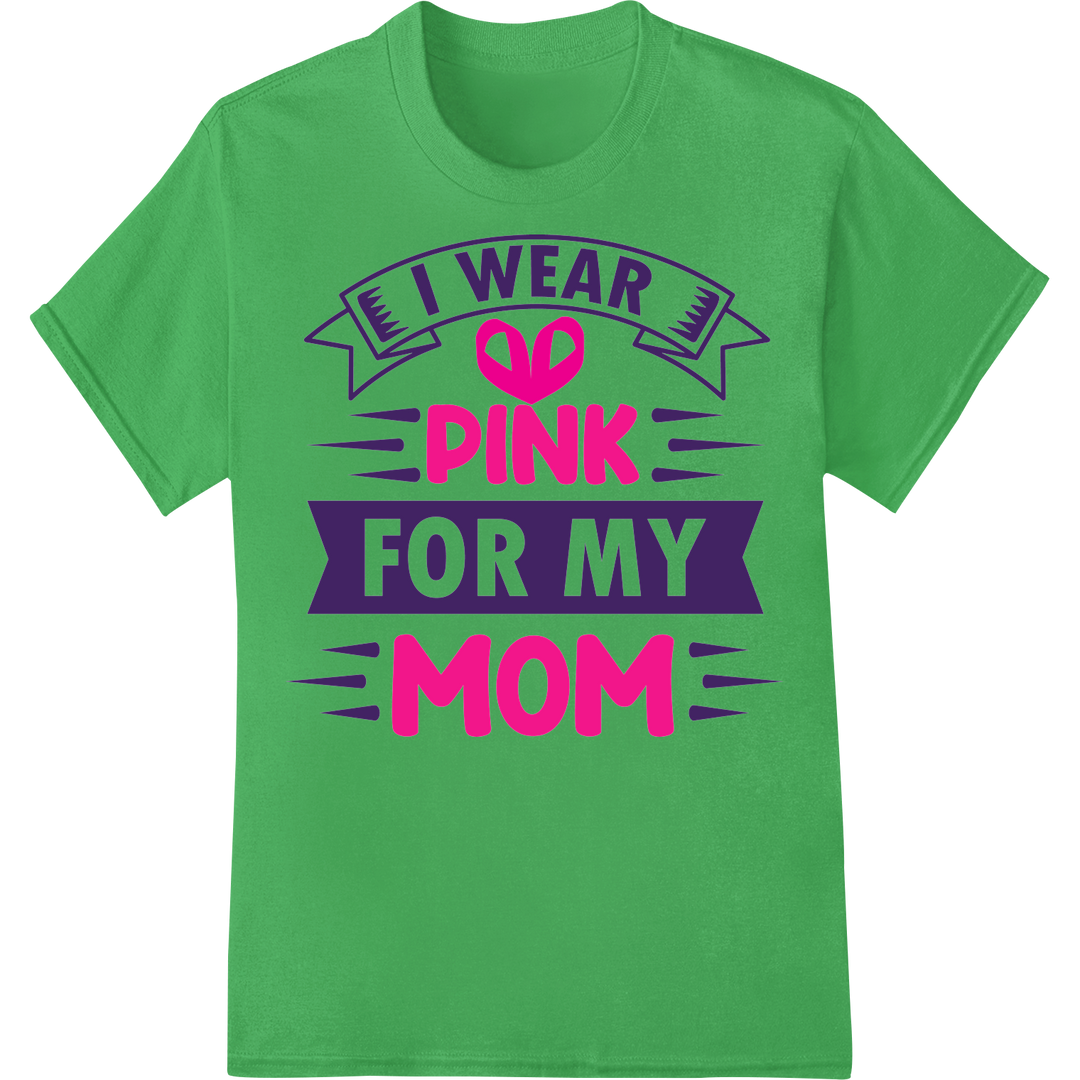 I Wear Pink For My Mom - Breast Cancer Awareness DTF Print on green shirt - SUPERDTF-DTF Prints-DTF Transfers-Custom DTF Prints