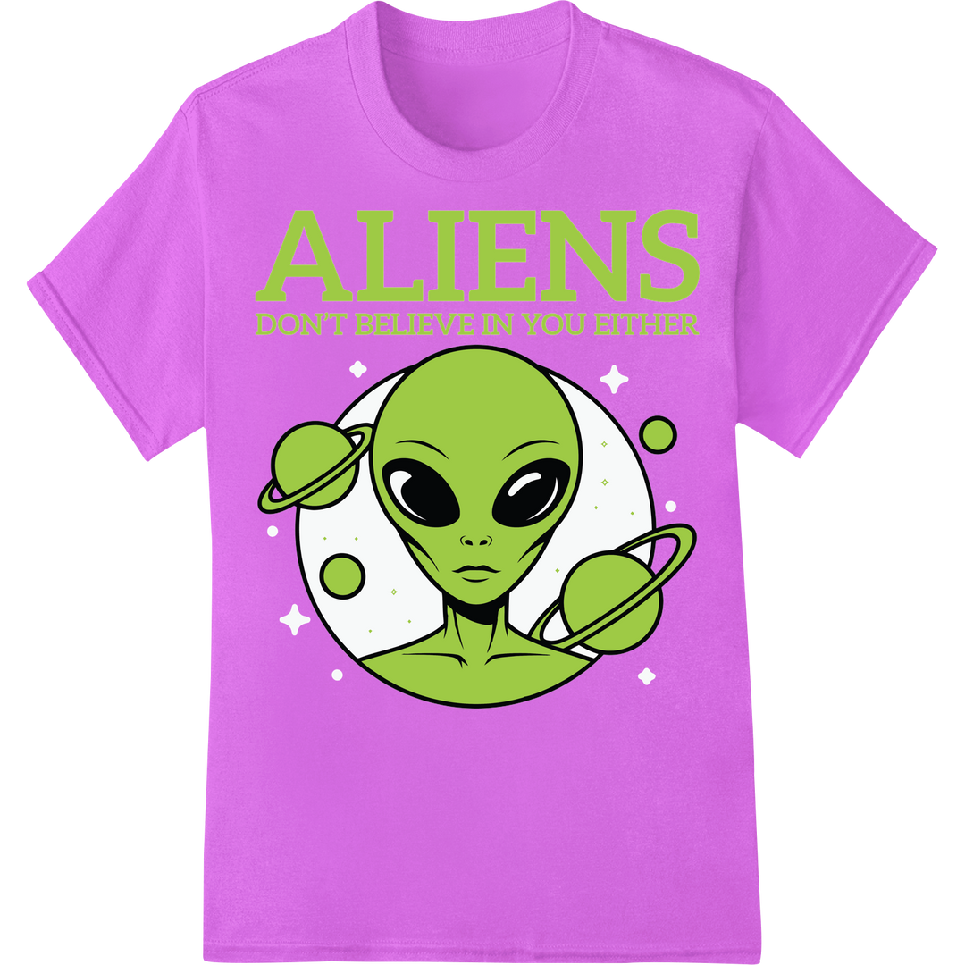 Aliens Don't Believe In You Either | Sarcastic DTF Print on purple shirt - SUPERDTF-DTF Prints-DTF Transfers-Custom DTF Prints