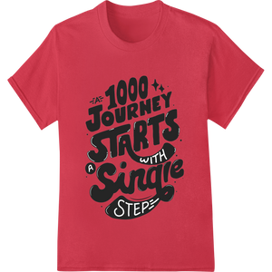 Inspiring 1000 Journey Starts With A Single Step with custom high-quality t-shirt printing artwork