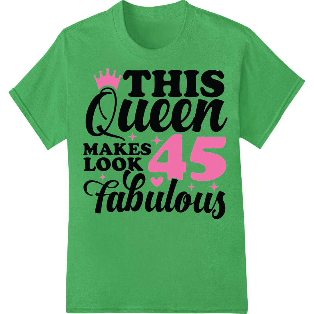 Fabulous 45th Birthday Queen DTF Print Heat Transfer on green shirt - SUPERDTF-DTF Prints-DTF Transfers-Custom DTF Prints