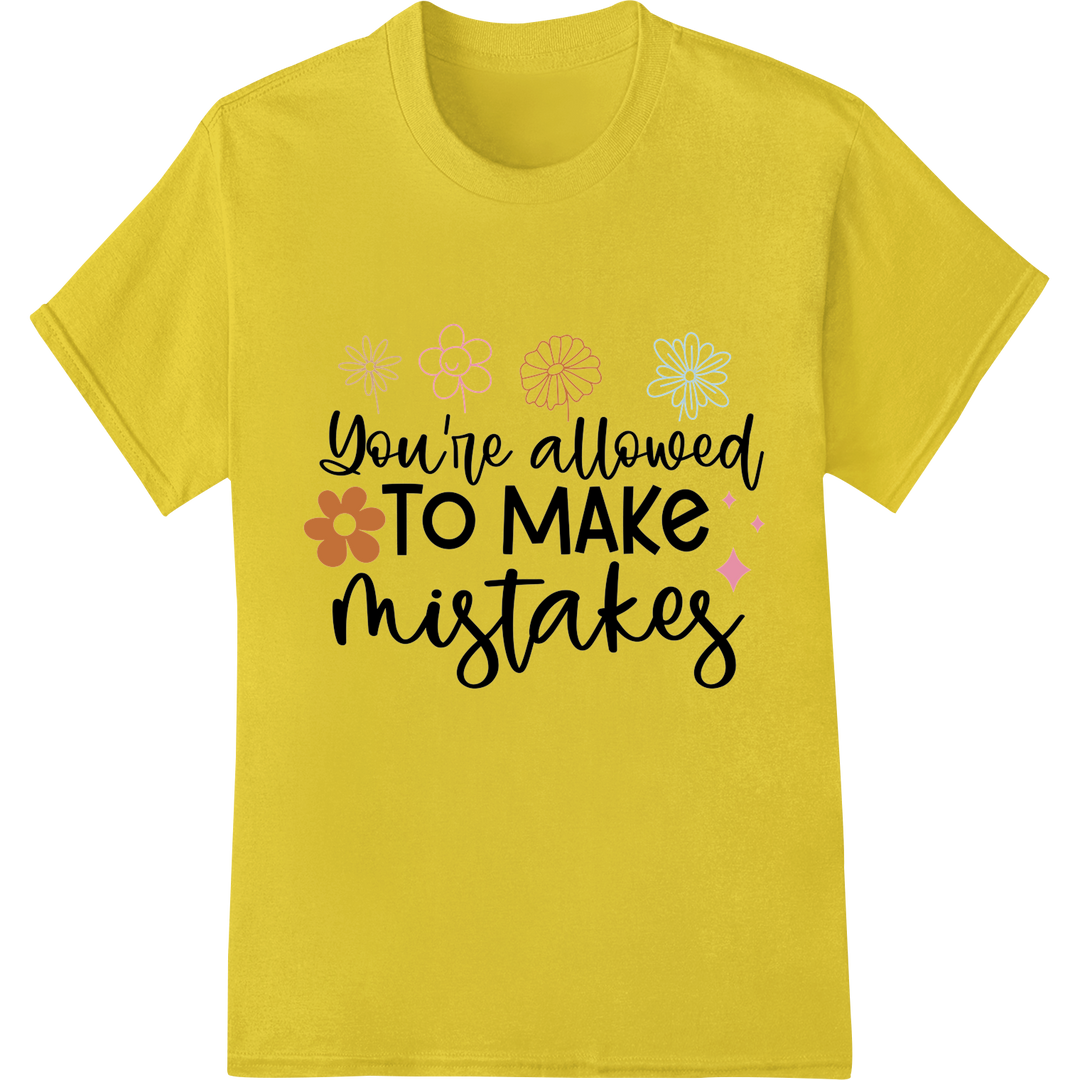 Inspirational Floral "You're Allowed to Make Mistakes" DTF Print on yellow shirt - SUPERDTF-DTF Prints-DTF Transfers-Custom DTF Prints