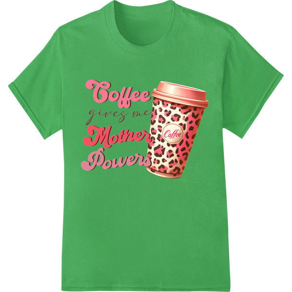 Coffee Gives Me Mother Power | DTF Print Heat Transfer on green shirt - SUPERDTF-DTF Prints-DTF Transfers-Custom DTF Prints