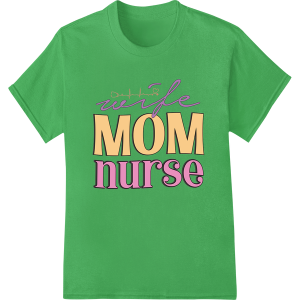 Heartfelt 'Wife Mom Nurse' DTF Transfer Print for Mother's Day on green shirt - SUPERDTF-DTF Prints-DTF Transfers-Custom DTF Prints