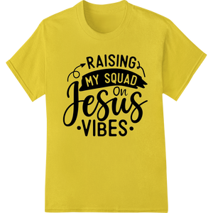 Expert DTF technology craftsmanship on Raising My Squad with Jesus Vibes - Inspiring DTF Print