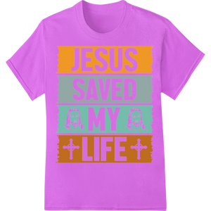 Proclaim Your Faith: Jesus Saved My Life Inspirational DTF with custom bulk t-shirt printing artwork