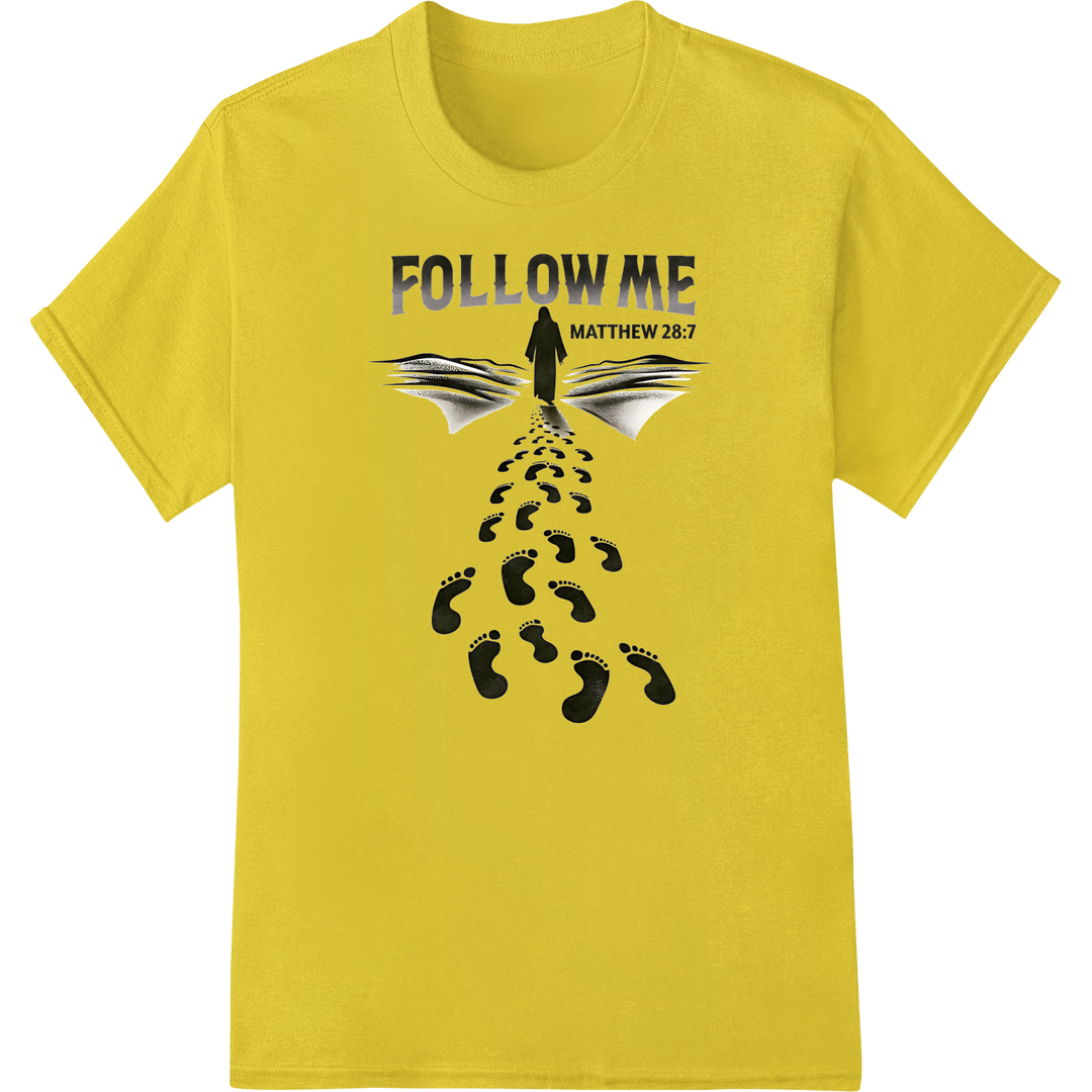 Follow Me Matthew 28:7 Christian DTF Print Heat Transfer on yellow shirt - SUPERDTF-DTF Prints-DTF Transfers-Custom DTF Prints