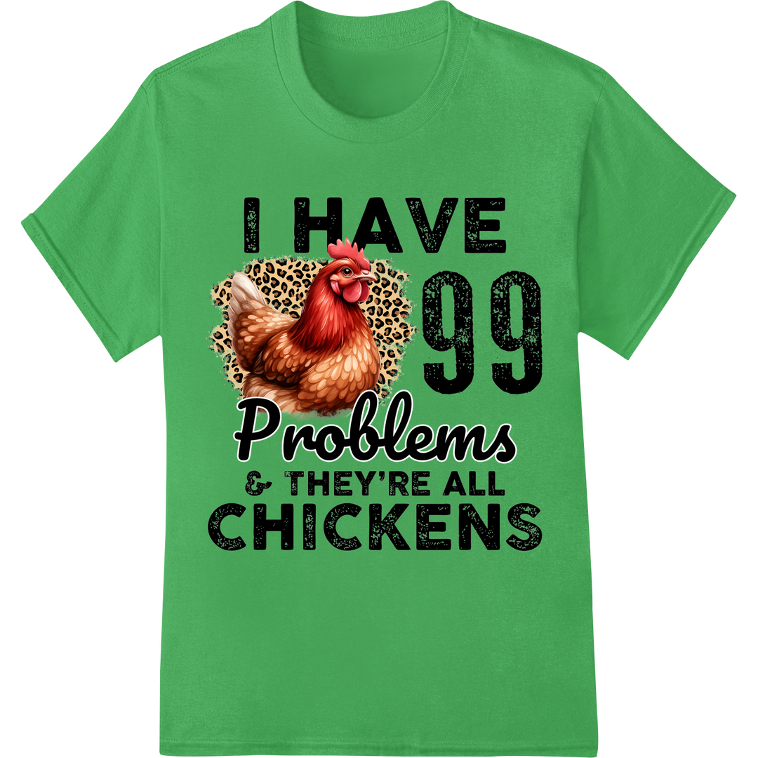 Hilarious Chicken Farmer DTF Print: 99 Poultry Problems on green shirt - SUPERDTF-DTF Prints-DTF Transfers-Custom DTF Prints