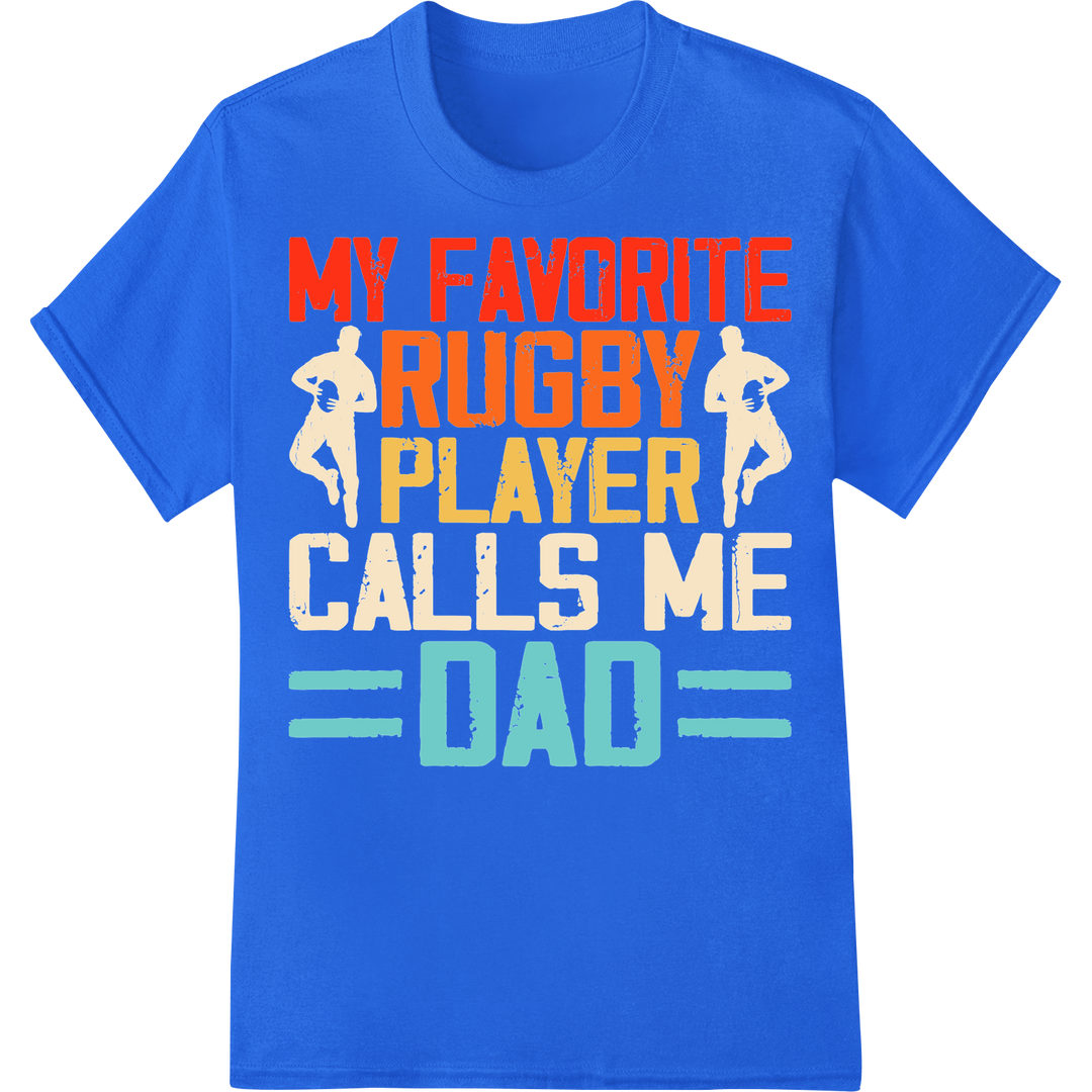 Proud Rugby Dad: My Favorite Player Calls Me Dad on blue shirt - SUPERDTF-DTF Prints-DTF Transfers-Custom DTF Prints