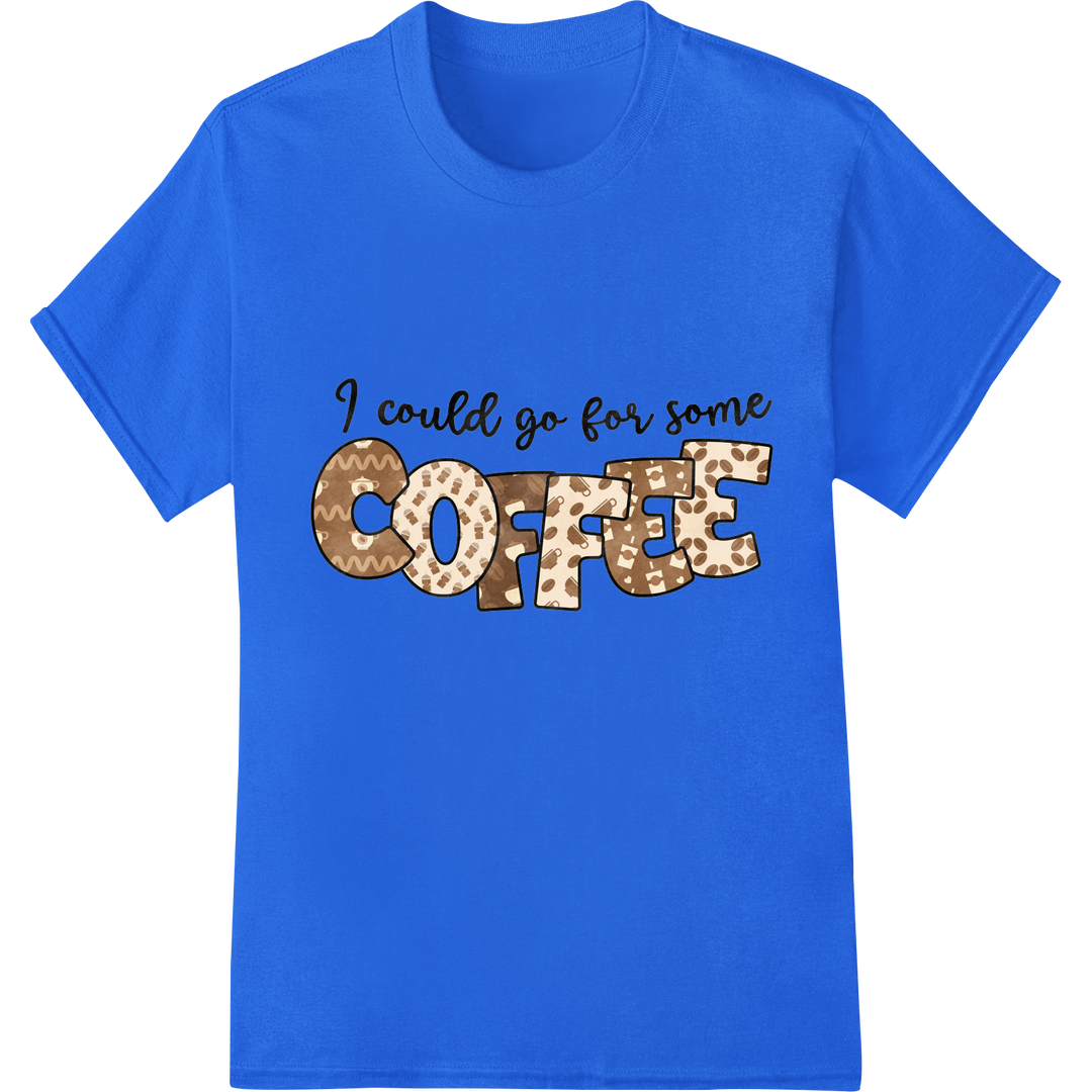 I Could Go For Some COFFEE - DTF Print Heat Transfer on blue shirt - SUPERDTF-DTF Prints-DTF Transfers-Custom DTF Prints