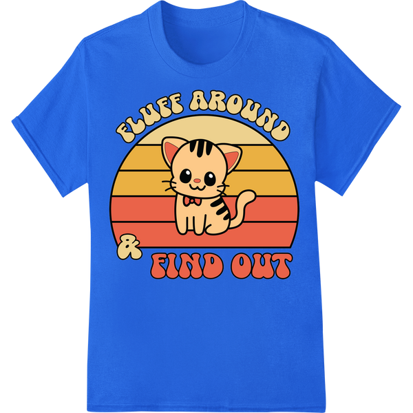 Sassy Cat "Fluff Around & Find Out" Funny DTF Print Transfer on blue shirt - SUPERDTF-DTF Prints-DTF Transfers-Custom DTF Prints