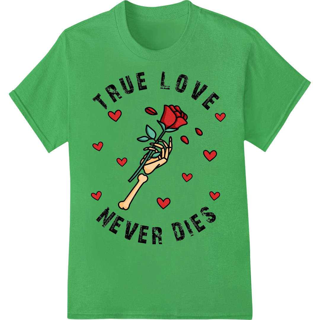 Skeleton Hand 'True Love Never Dies' Funny Gothic Valentine on green shirt - SUPERDTF-DTF Prints-DTF Transfers-Custom DTF Prints