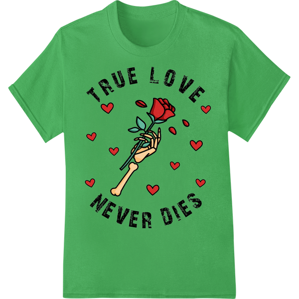 Skeleton Hand 'True Love Never Dies' Funny Gothic Valentine on green shirt - SUPERDTF-DTF Prints-DTF Transfers-Custom DTF Prints