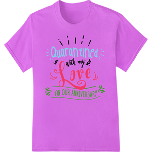 Celebrating Love in Lockdown: Quarantine Anniversary made with premium custom t-shirts