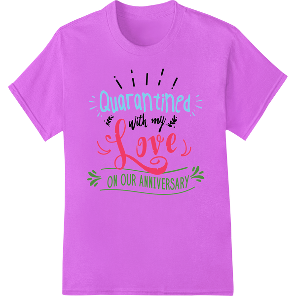 Celebrating Love in Lockdown: Quarantine Anniversary made with premium custom t-shirts