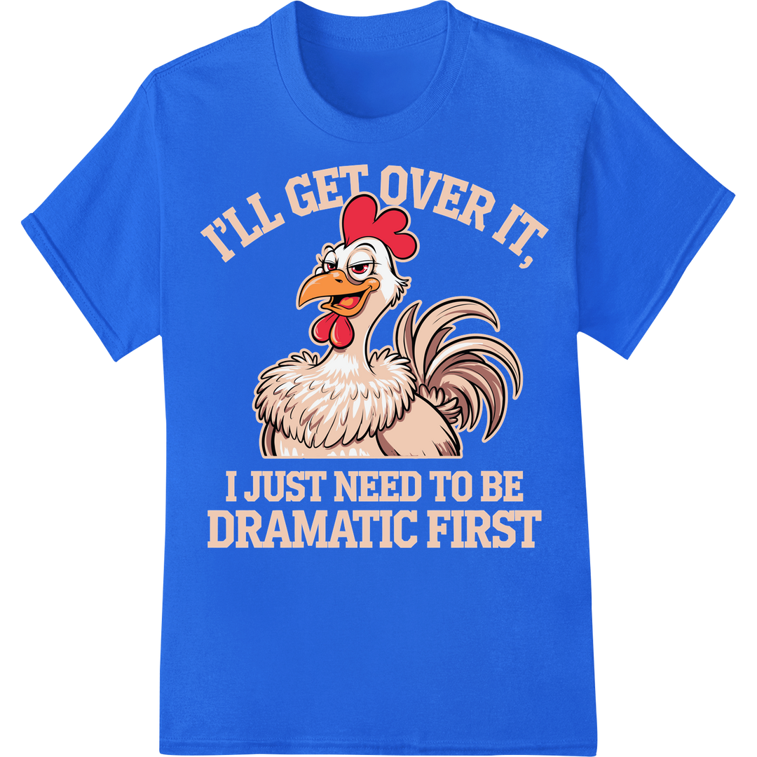 Sassy Chicken: Embracing the Drama Before Moving On! on blue shirt - SUPERDTF-DTF Prints-DTF Transfers-Custom DTF Prints