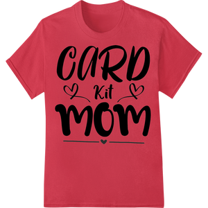 Heartfelt Card Kit Mom DTF Print Transfer for Mother's Day with custom customized apparel artwork