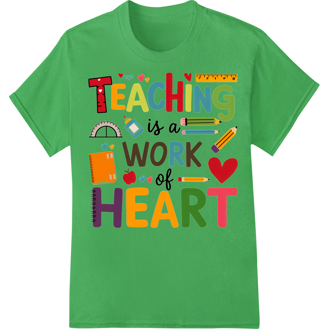 Teaching is a Work of Heart - Inspiring Teacher's Day Print on green shirt - SUPERDTF-DTF Prints-DTF Transfers-Custom DTF Prints