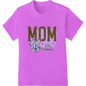 Celebrate Motherhood in Style with 'MOM life' DTF Print enhanced with professional vibrant DTF prints