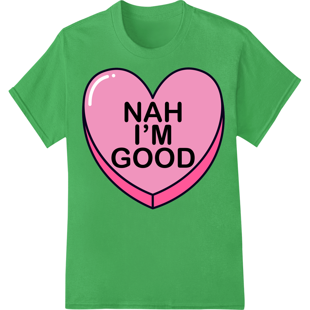 Witty 'NAH I'M GOOD' Valentine's Day DTF Print Heat Transfer on green shirt - SUPERDTF-DTF Prints-DTF Transfers-Custom DTF Prints