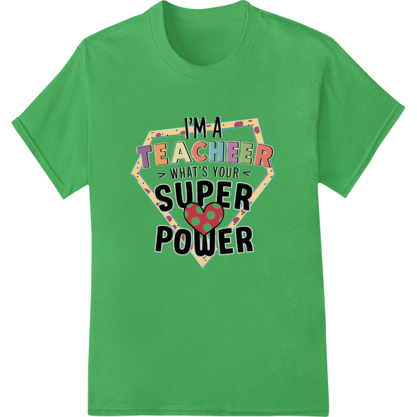 Teachers Are Superheroes: Empower with DTF Transfer Print on green shirt - SUPERDTF-DTF Prints-DTF Transfers-Custom DTF Prints