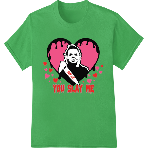 Edgy and humorous 'YOU SLAY ME' Michael Myers design featuring the horror movie villain for a Valentine's Day DTF print