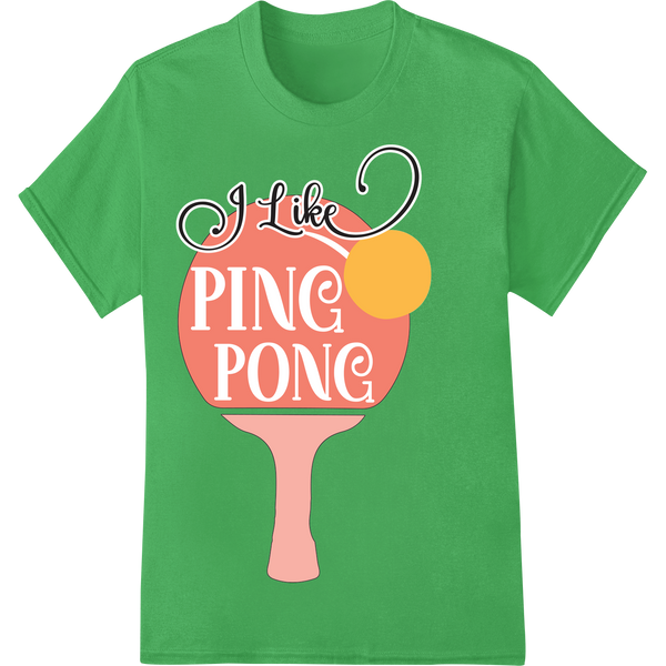 Bold 'I Like PING PONG' DTF Print Heat Transfer | Sports Gear on green shirt - SUPERDTF-DTF Prints-DTF Transfers-Custom DTF Prints