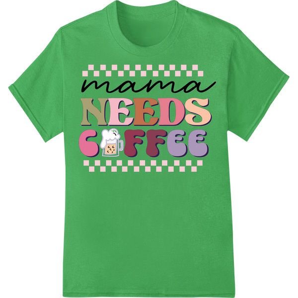 Retro 'Mama Needs Coffee' DTF Print Heat Transfer | Mother's Day on green shirt - SUPERDTF-DTF Prints-DTF Transfers-Custom DTF Prints