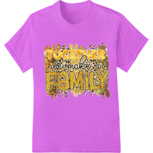 Cutting-edge DTF transfers featured on Golden Glitter Family Love Together DTF Print Transfer