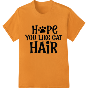 Vibrant apparel decoration print on Playful 'Hope You Like Cat Hair' Pet Owner Statement Piece