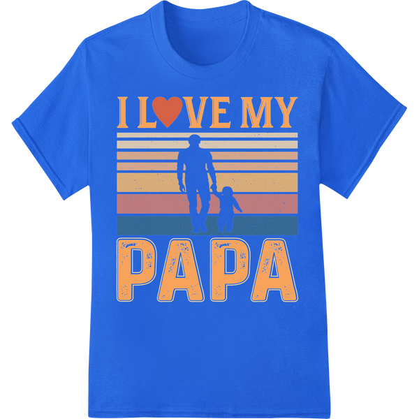 I Love My Papa Father's Day Gift DTF Print Heat Transfer on blue shirt - SUPERDTF-DTF Prints-DTF Transfers-Custom DTF Prints