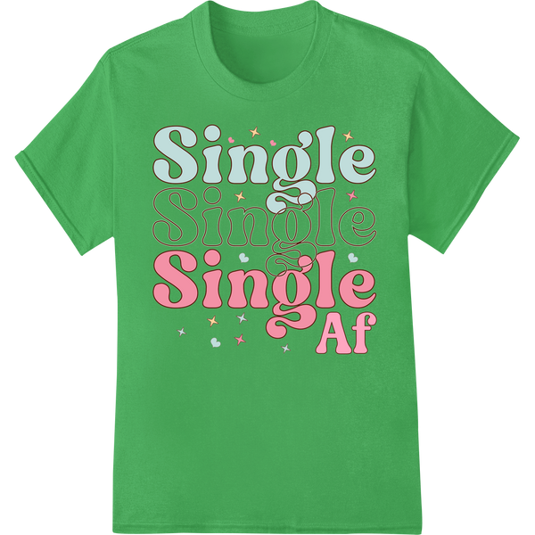 Bold 'Single AF' Valentine's Day DTF Print Heat Transfer on green shirt - SUPERDTF-DTF Prints-DTF Transfers-Custom DTF Prints