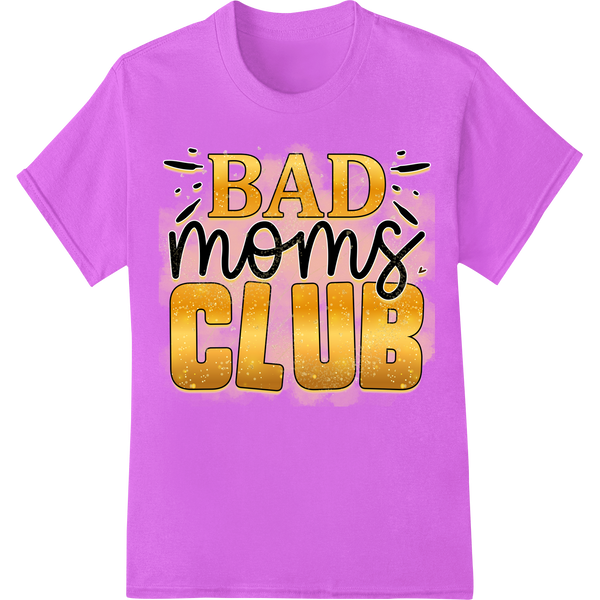 Join the BAD moms CLUB: Edgy Mother's Day Gift Idea with custom high-quality t-shirt printing artwork