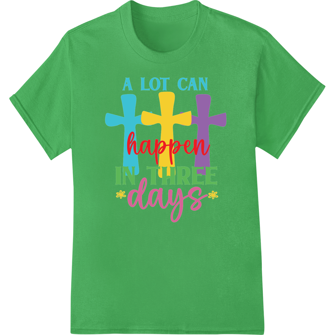 Inspiring Easter DTF Print: A LOT CAN Happen in 3 Days on green shirt - SUPERDTF-DTF Prints-DTF Transfers-Custom DTF Prints