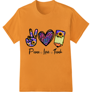 Custom DTF transfers design - Inspire Learning with Colorful 'Peace Love Teach' DTF Print