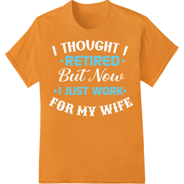 Witty 'Retired I Just Work' DTF Print Heat Transfer on orange shirt - SUPERDTF-DTF Prints-DTF Transfers-Custom DTF Prints