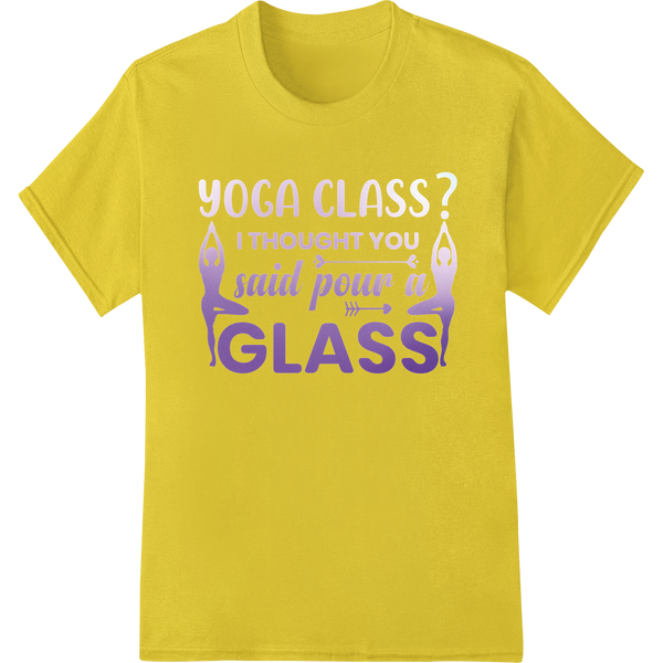 Yoga Class? I Thought You Said Pour U A Glass! DTF Print on yellow shirt - SUPERDTF-DTF Prints-DTF Transfers-Custom DTF Prints