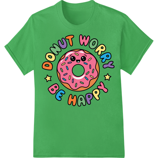 Adorable 'Donut Worry Be Happy' DTF Print Heat Transfer on green shirt - SUPERDTF-DTF Prints-DTF Transfers-Custom DTF Prints