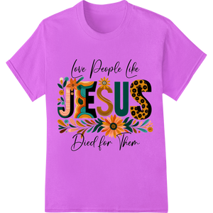 Durable customized apparel applied to Love Like Jesus: Inspiring Floral Easter Heat Transfer