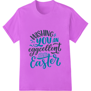 Personalized garment printing design for Wishing You an Eggcellent Easter - Playful DTF Print