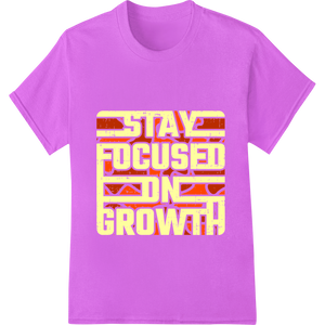 Innovative high-quality t-shirt printing design on STAY FOCUSED ON GROWTH Bold Motivational Typography DTF Print